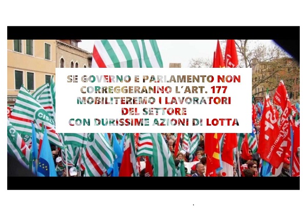 SE GOVERNO E PARLAMENTO NON CORREGGERANNO L'ART.177 -  MOBILITEREMO I LAVORATORI DEL SETTORE CON DURISSIME AZIONI DI LOTTA